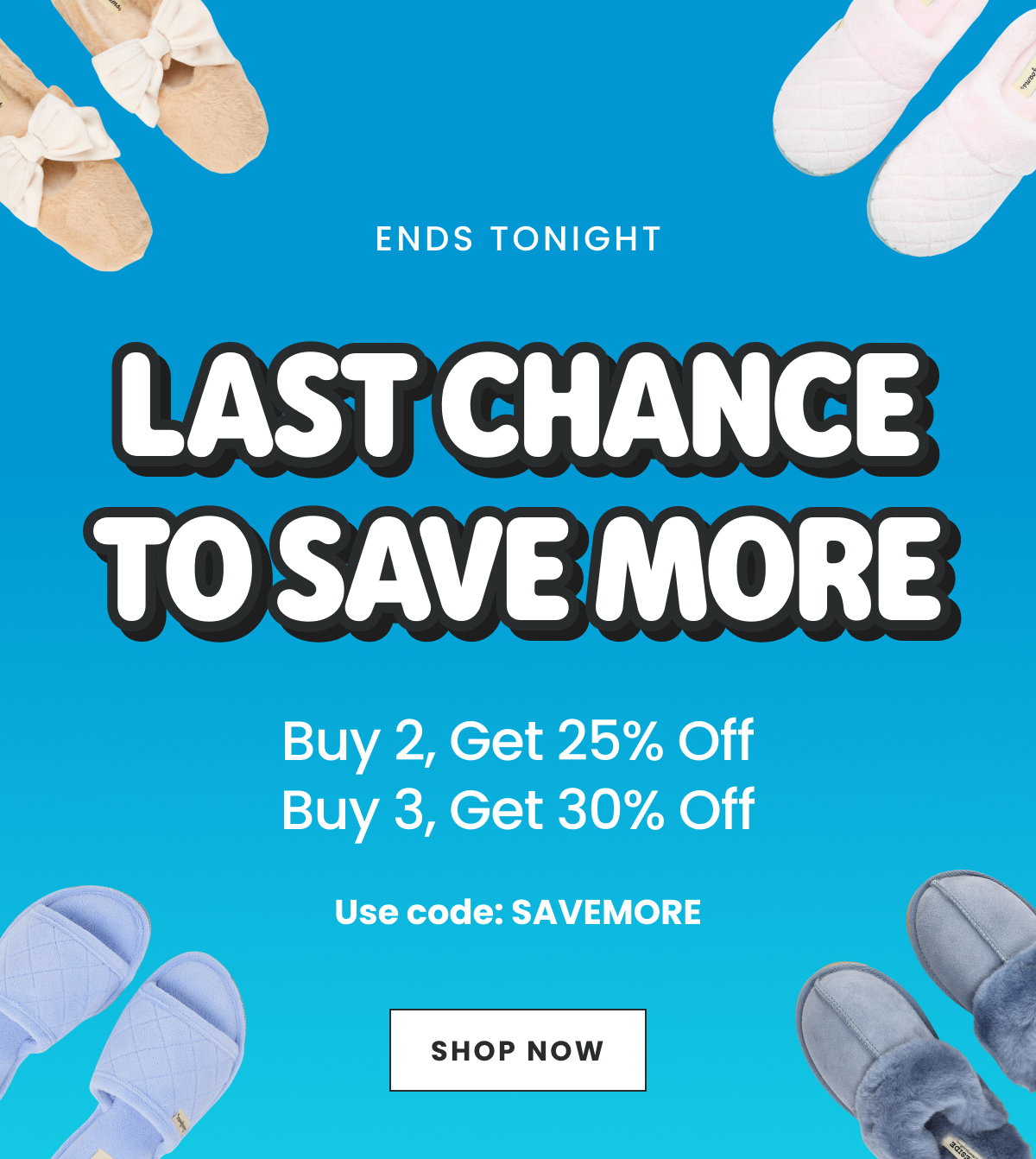 LAST CHANCE. BUY 2 GET 25% OFF BUY 3 GET 30% OFF WITH CODE SAVEMORE. SHOP NOW