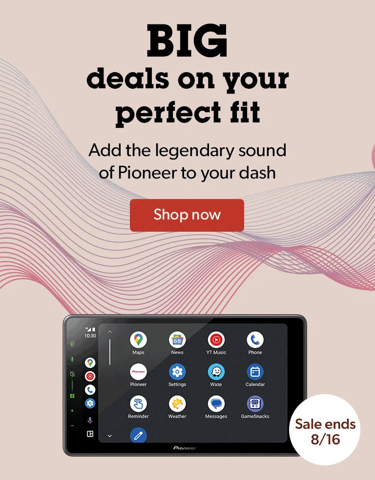BIG, BIGGER, BIGGEST, Deals on your perfect fit. Add the legendary sound of Pioneer to your dash. Sale ends 8/16.
