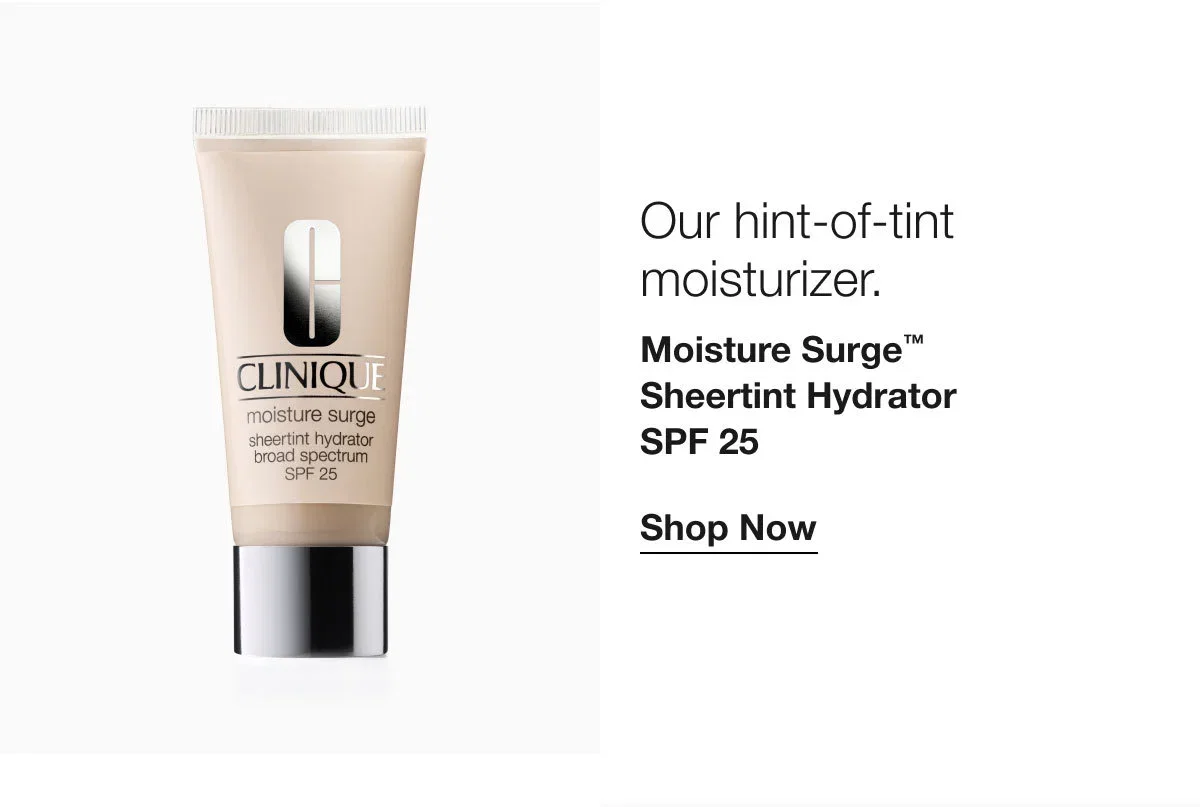 Our hint-of-tint moisturizer. | Moisture Surge™ Sheertint Hydrator SPF 25 | Shop Now