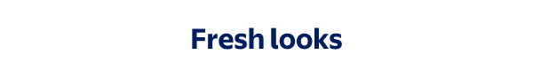 Fresh looks