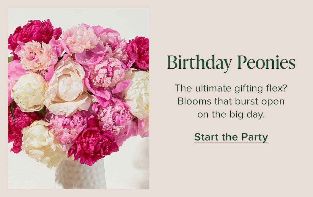 Birthday Peonies. The ultimate gifting flex? Blooms that burst open on the big day. Start the Party