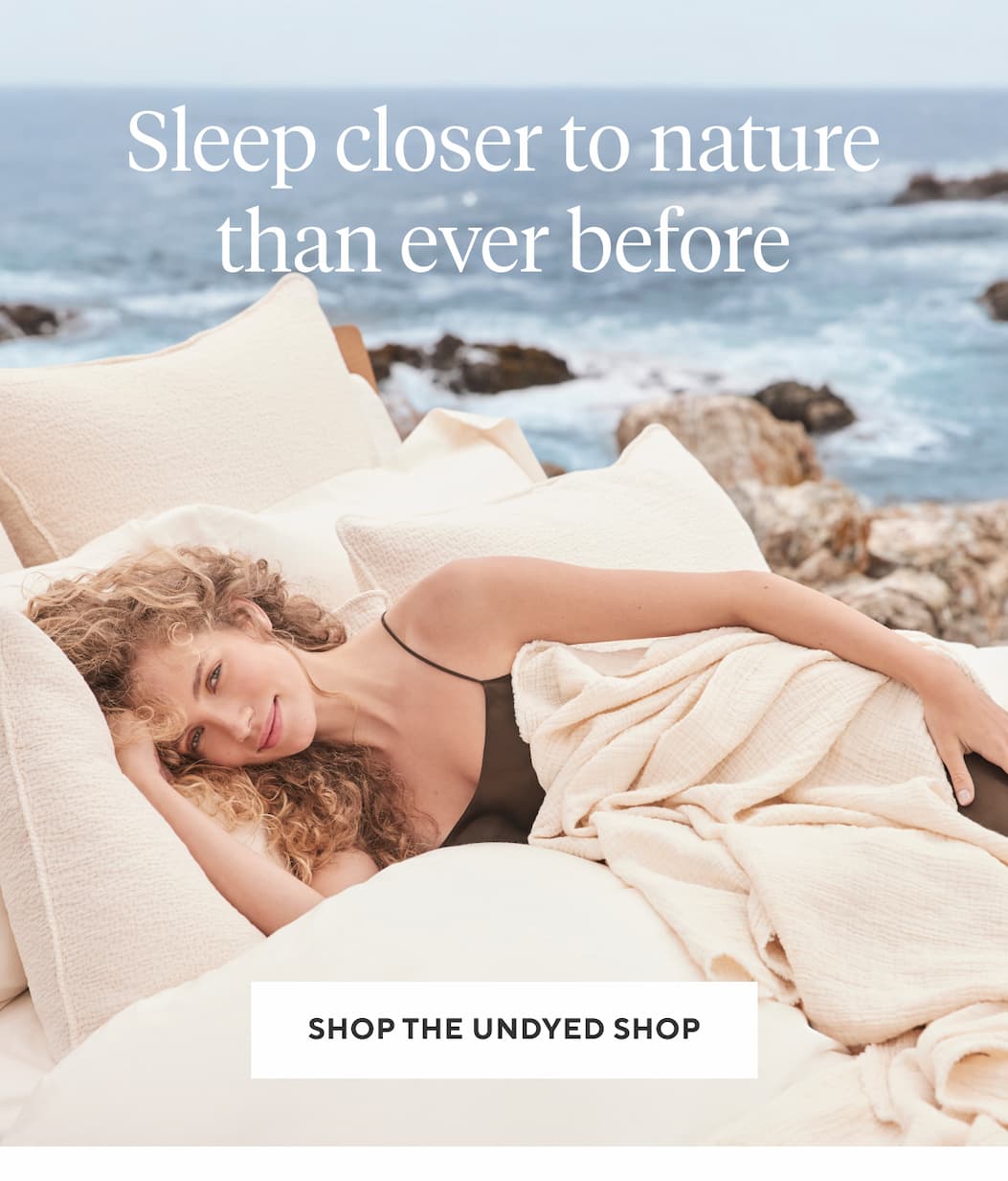 Sleep closer to nature than every before SHOP THE UNDYED SHOP