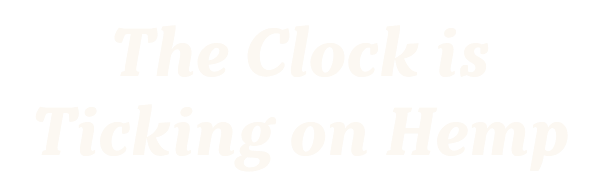 The Clock is Ticking on Hemp