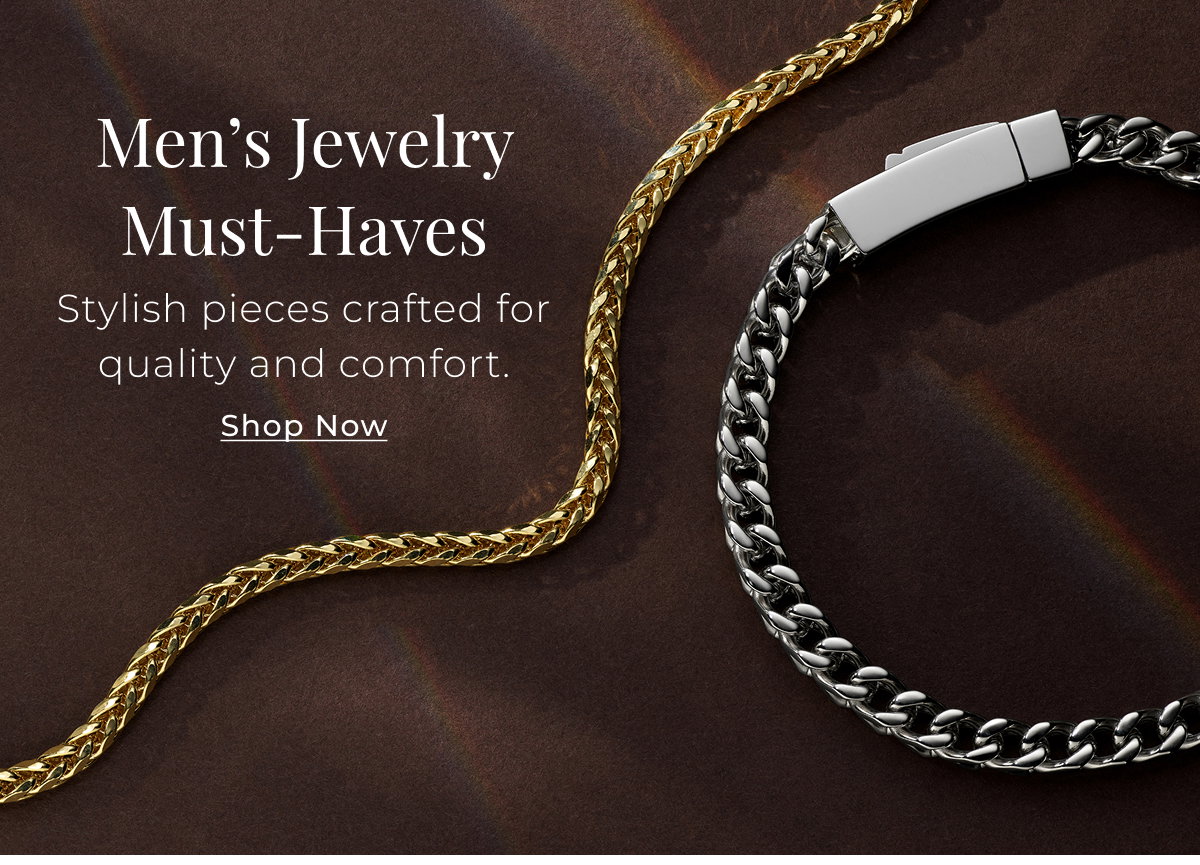 Men’s Jewelry Must-Haves - Stylish pieces crafted for quality and comfort. Shop Now >