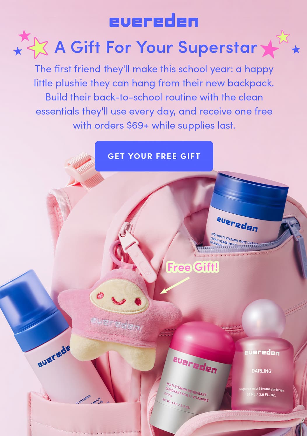 The first friend they'll make this school year: a happy little plushie they can hand from their new backpack. Build their back to school routine with the clean essentials they'll use every day and receive one free with orders $69+ while supplies last. 