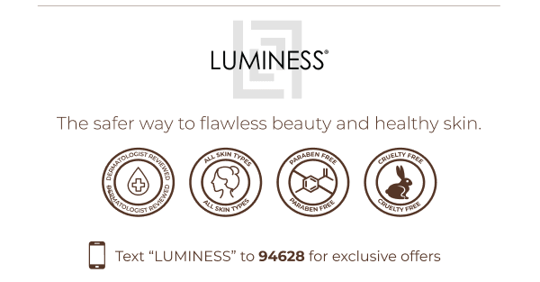 LUMINESS: The safer way to flawless beauty and healthy skin.