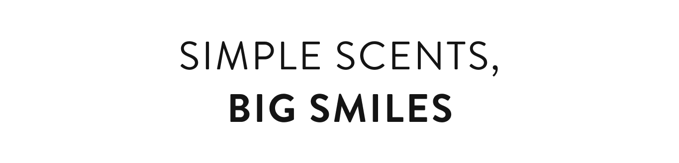 Simple scents big smiles.