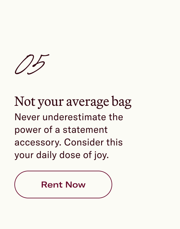 05 Not your average bag Never underestimate the power of a statement accessory. Consider this your daily dose of joy.