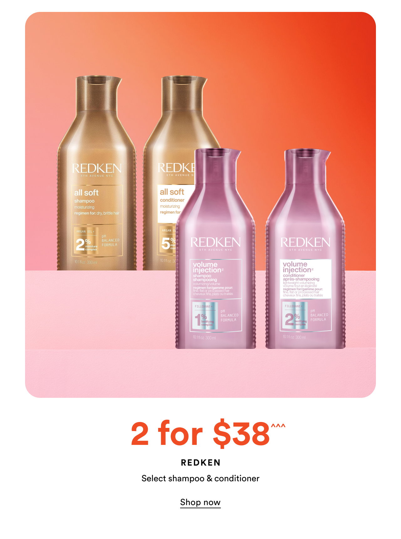 2 for $38^^^ | Redken | Select shampoo & conditioner