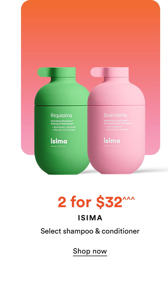2 for $32^^^ | Isima | Select shampoo & conditioner