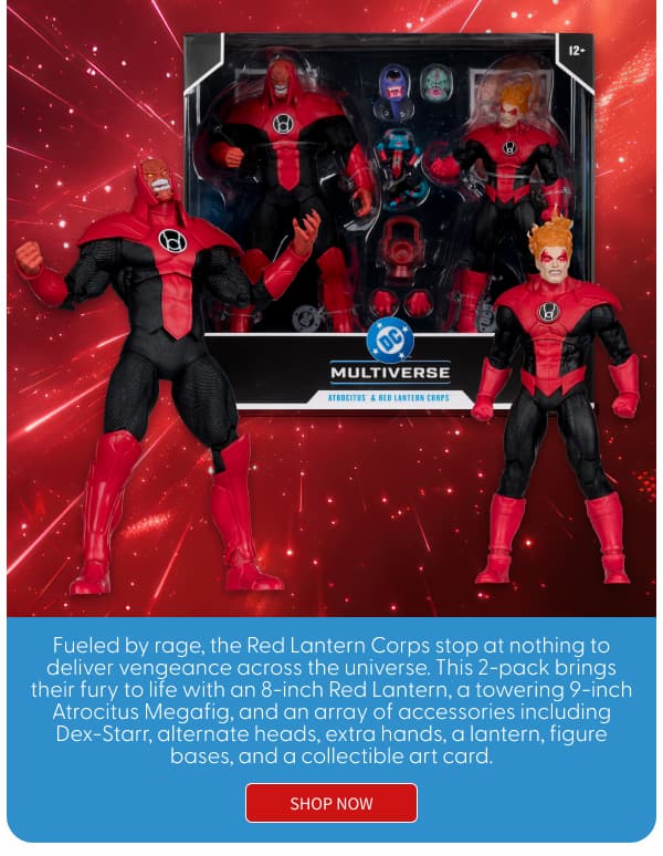 Headline: Atrocitus and Green Lantern   Subtext: Fueled by rage, the Red Lantern Corps stop at nothing to deliver vengeance across the universe. This 2-pack brings their fury to life with an 8-inch Red Lantern, a towering 9-inch Atrocitus Megafig, and an array of accessories including Dex-Starr, alternate heads, extra hands, a lantern, figure bases, and a collectible art card. SHOP NOW 