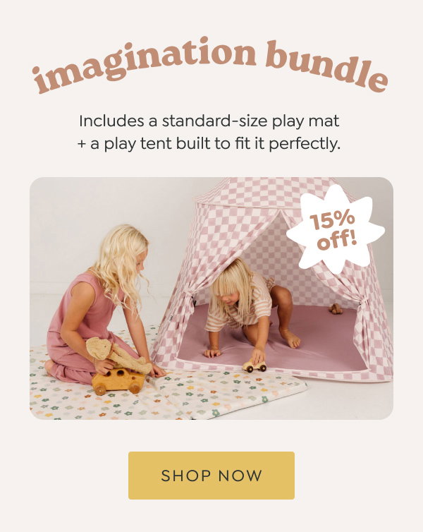 imagination bundle *15% off* - Includes a standard-size play mat + a play tent built to fit it perfectly. - [SHOP NOW]