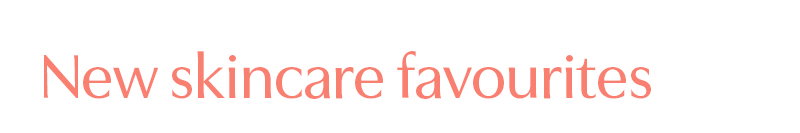 New skincare favourites. Shop all new Skincare