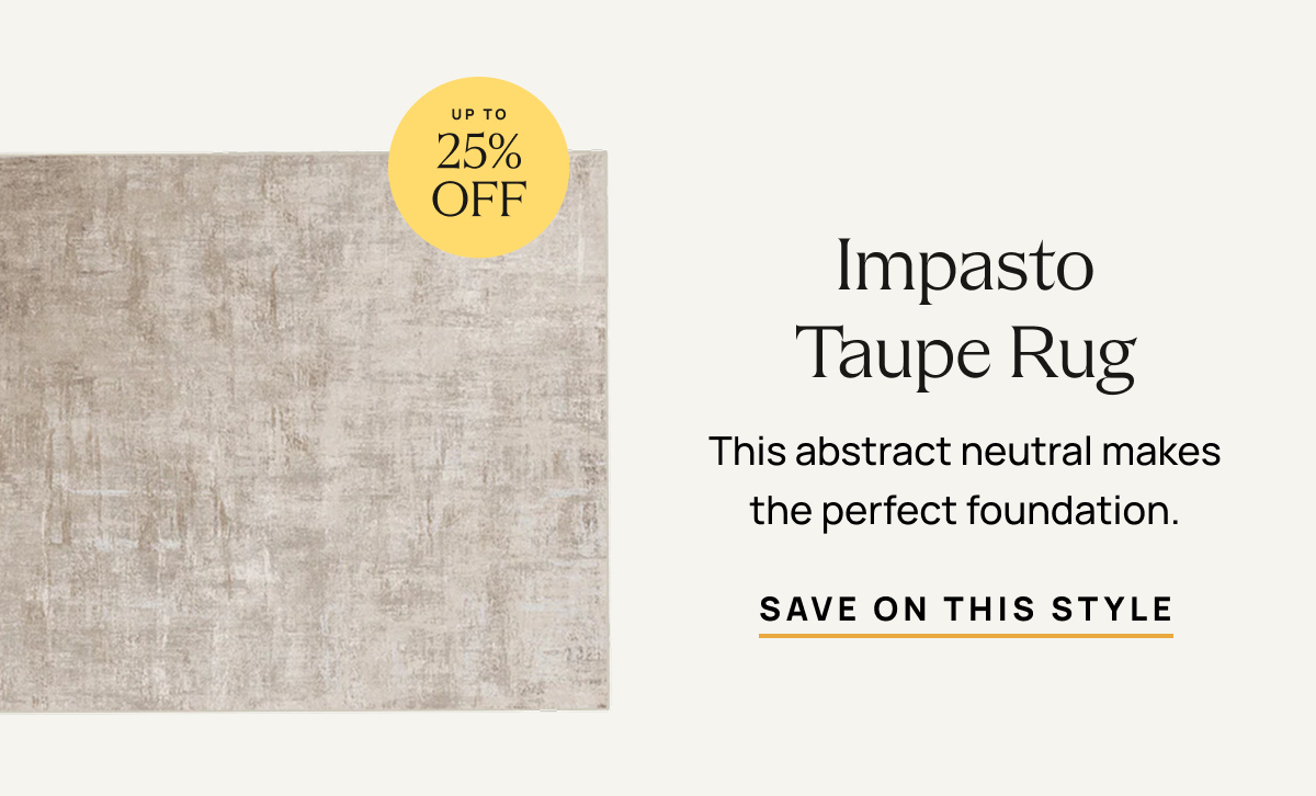 Impasto Taupe | Save On This Style