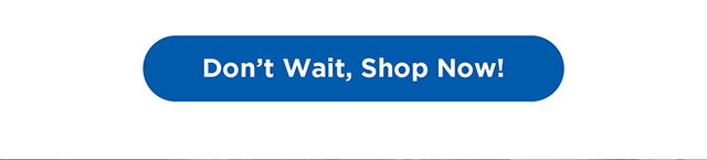 Don't Wait, Shop Now