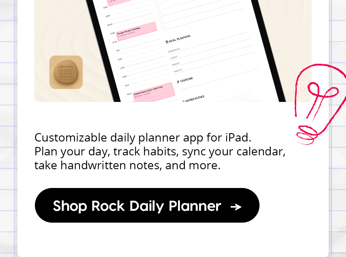 Customizable daily planner app for iPad. Plan your day, track habits, sync your calendar, take handwritten notes, and more.  Shop Rock Daily Planner