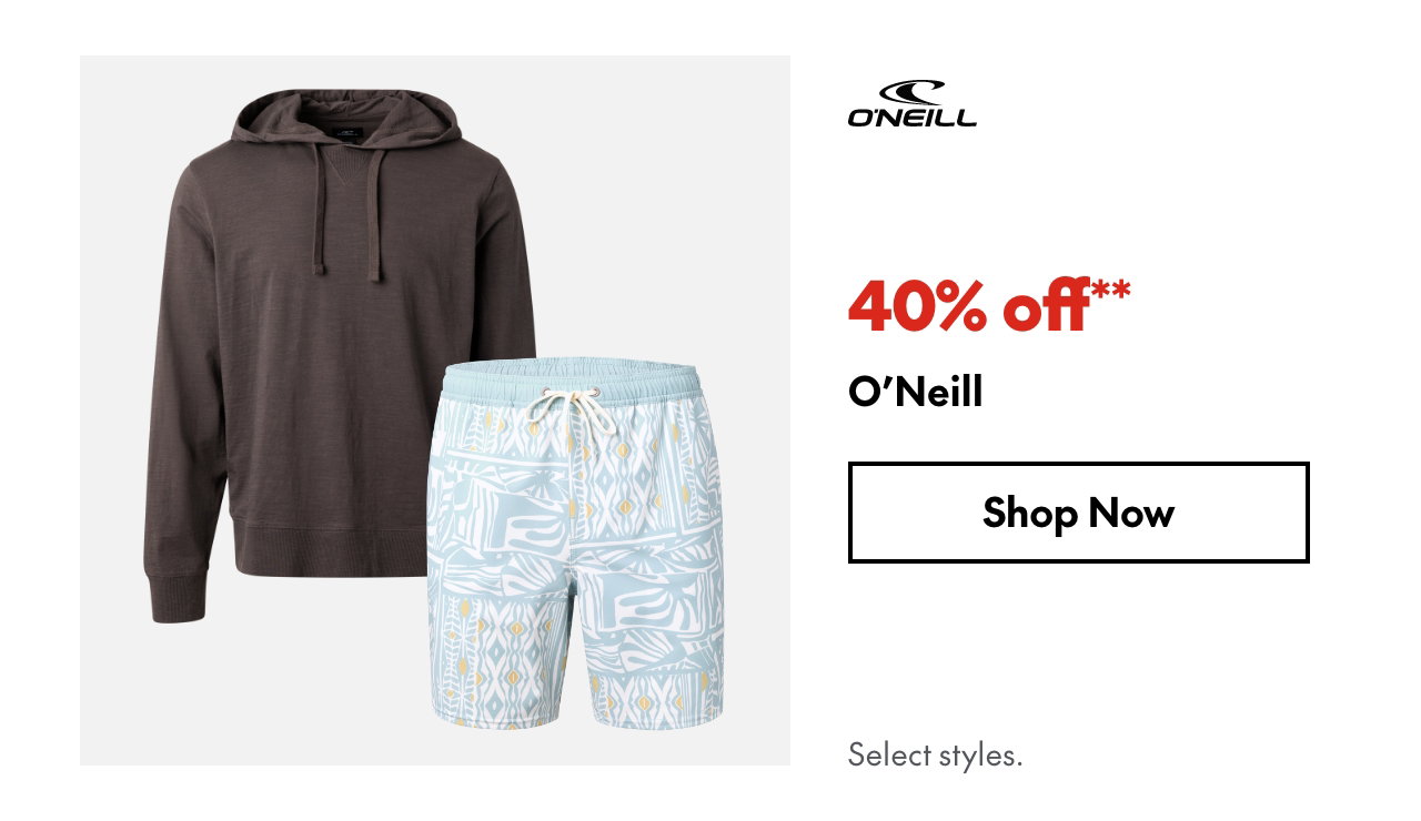 O'Neill
40% off
Our ticket price. Select styles.