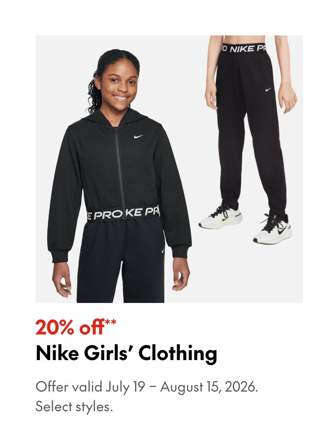 Nike Girls' Clothing
July 19 - August 15, 2026
20% off
Our ticket price. Select styles.