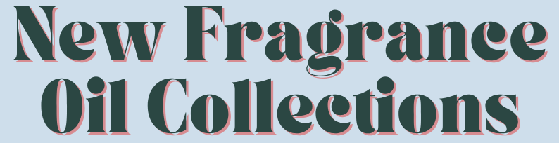 New Fragrance Oil Collections