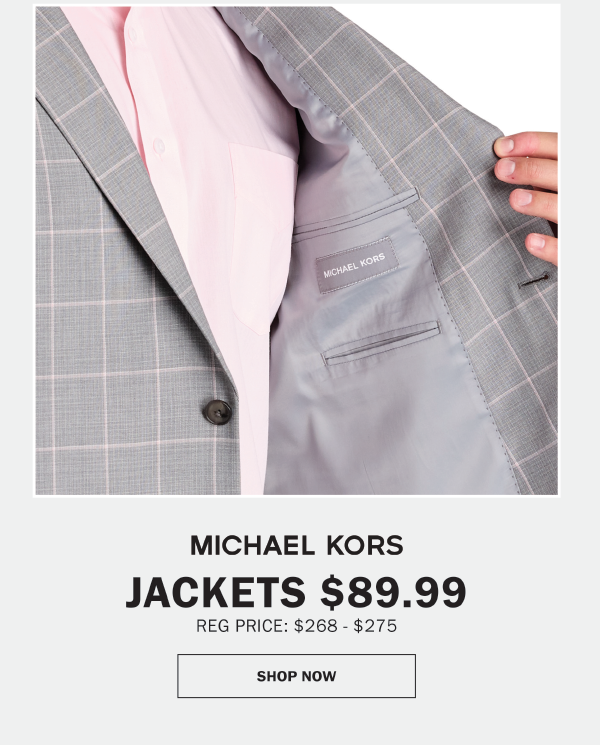 MICHAEL KORS - JACKETS $89.99. REG PRICE: $268 - $275. SHOP NOW
