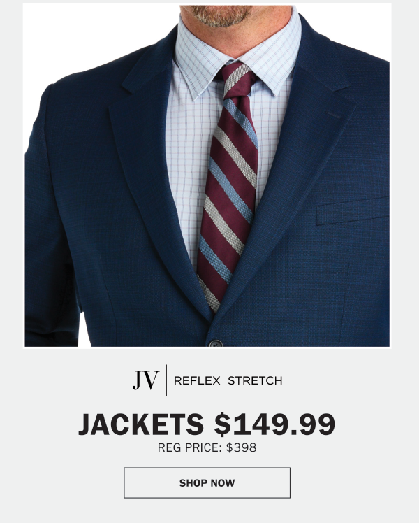 JV | REFLEX STRETCH - JACKETS $149.99. REG PRICE: $398. SHOP NOW
