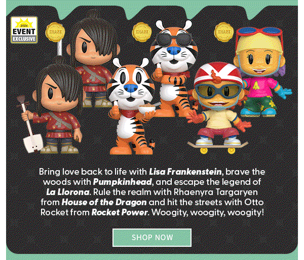 Thrilljoy Bring love back to life with Lisa Frankenstein, brave the woods with Pumpkinhead, and escape the legend of La Llorona. Rule the realm with Rhaenyra Targaryen from House of the Dragon and hit the streets with Otto Rocket from Rocket Power. Woogity, woogity, woogity! SHOP NOW 