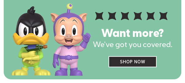 Want More? We got you covered. SHOP NOW 