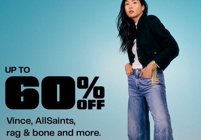 UP TO 60% OFF. Vince, AllSaints, rag & bone and more.