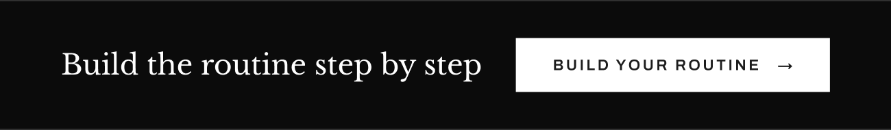 Section inviting customers to build their routine step by step.