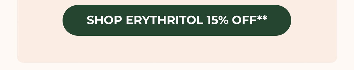 Shop Erythritol 15% OFF**