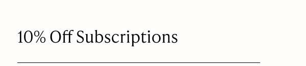 10% Off Subscriptions