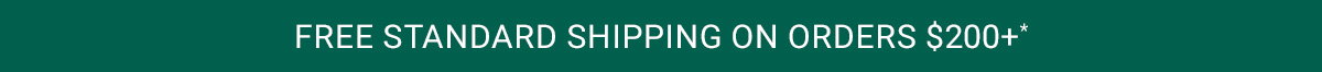FREE STANDARD SHIPPING ON ORDERS $200+*