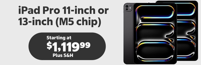 ipad pro 11-inch or 13-inch M5 chip starting at $1,169.99 Plus S&H