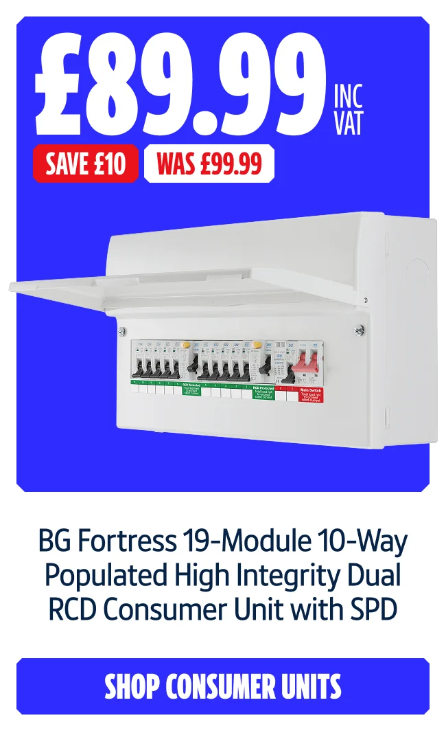 Save £10 BG Fortress 19-Module 10-Way Populated High Integrity Dual RCD Consumer Unit with SPD. Now £89.99 Inc VAT Was £99.99. Shop consumer units