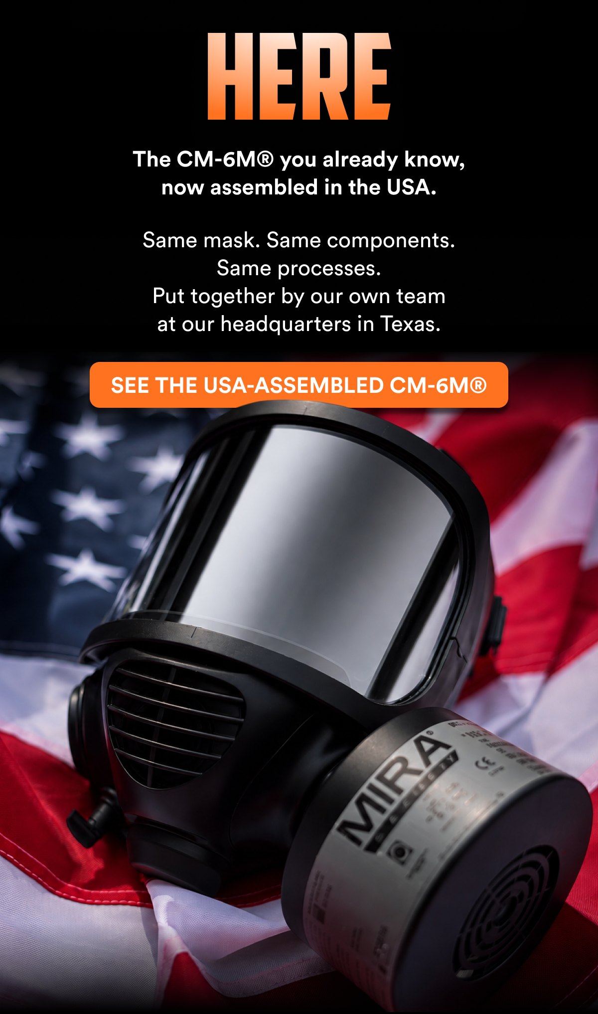 Here The CM-6M® you already know, now assembled in the USA. Same mask. Same components. Same processes.