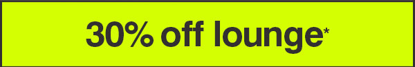 30% OFF LOUNGE*