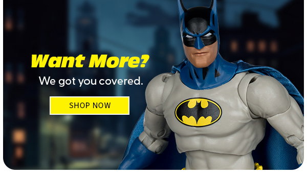 Want More? We got you covered. SHOP NOW 