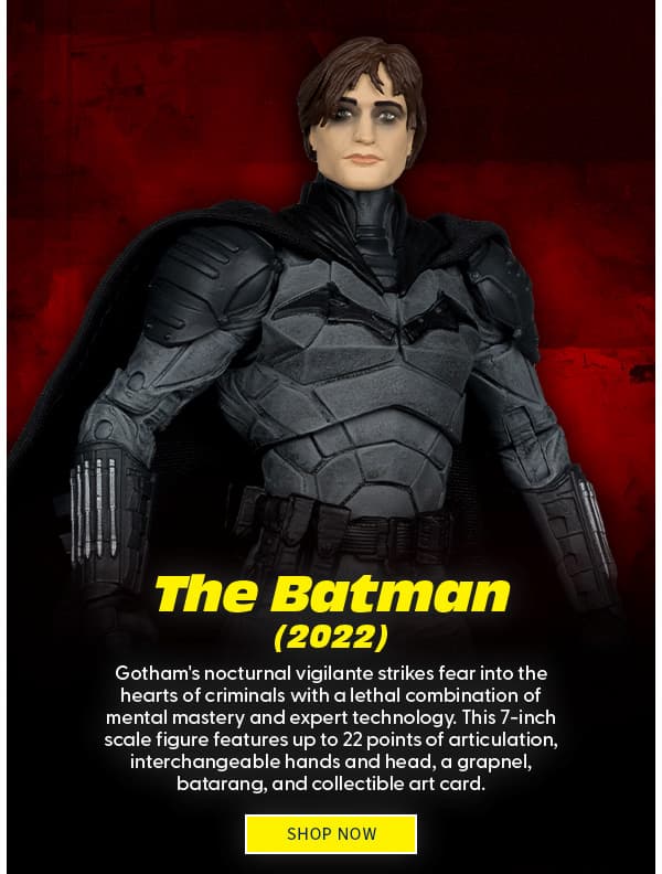  The Batman 2022 Gotham's nocturnal vigilante strikes fear into the hearts of criminals with a lethal combination of mental mastery and expert technology. This 7-inch scale figure features up to 22 points of articulation, interchangeable hands and head, a grapnel, batarang, and collectible art card. SHOP NOW 