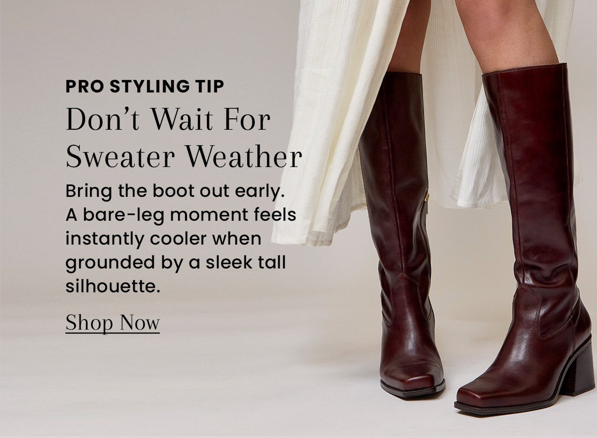 Don't Wait for Sweater Weather | Bring the boot out early. [Shop Now]