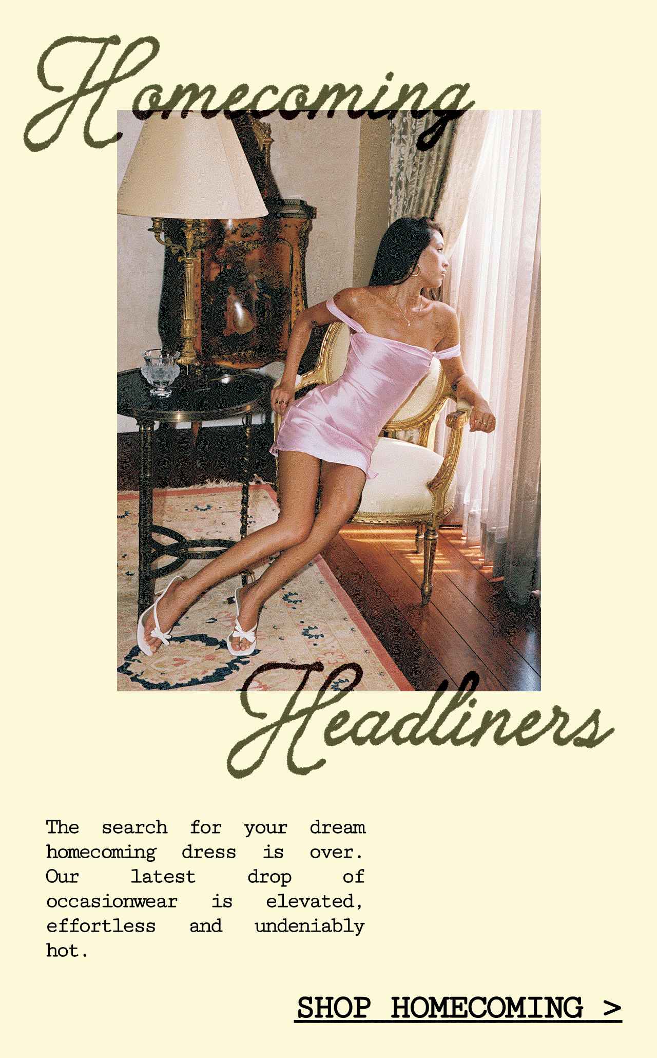 Get ready for your big night and find your DREAM Homecoming look. 25% off rn >