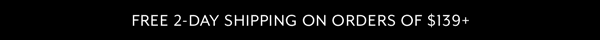 Free 2-Day Shipping on Orders Of $139+
