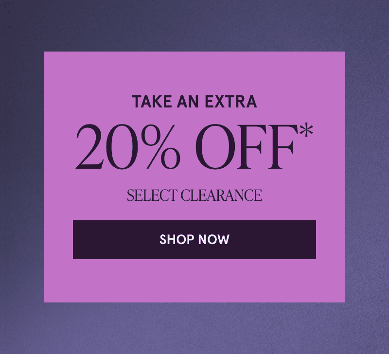 Take an extra 20% off select clearance. Click here to shop now
