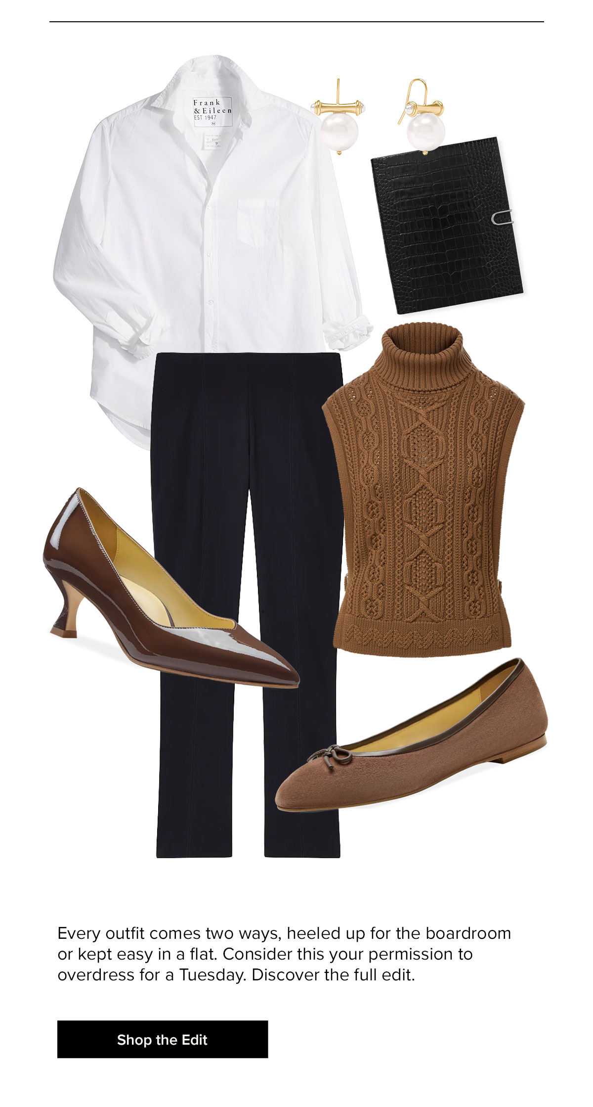 Every outfit comes two ways, heeled up for the boardroom or kept easy in a flat. Consider this your permission to overdress for a Tuesday. Discover the full edit.