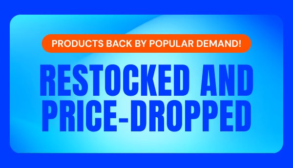 Products Back By Popular Demand! Restocked and Price-Dropped