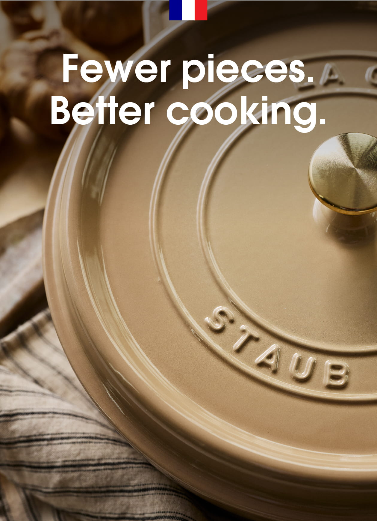 Fewer pieces. Better cooking.