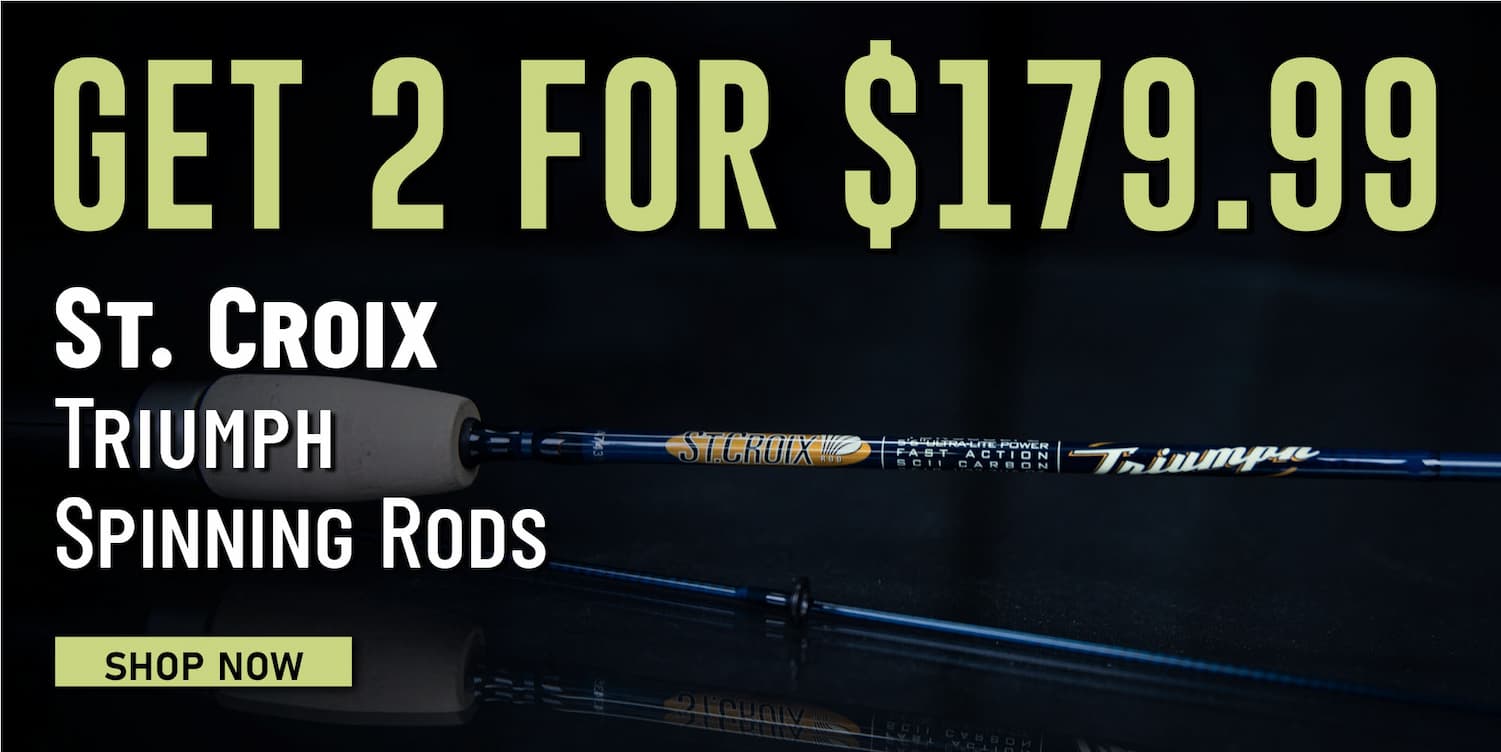 Get 2 for $179.99 St. Croix Triumph Spinning Rods Shop Now