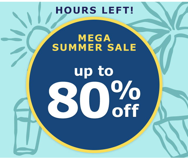 Hours Left! Mega Summer Sale | Up to 80% off