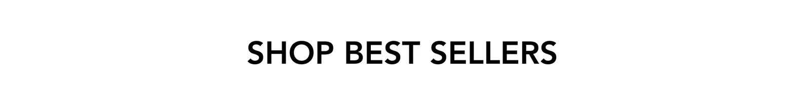 SHOP BEST SELLERS