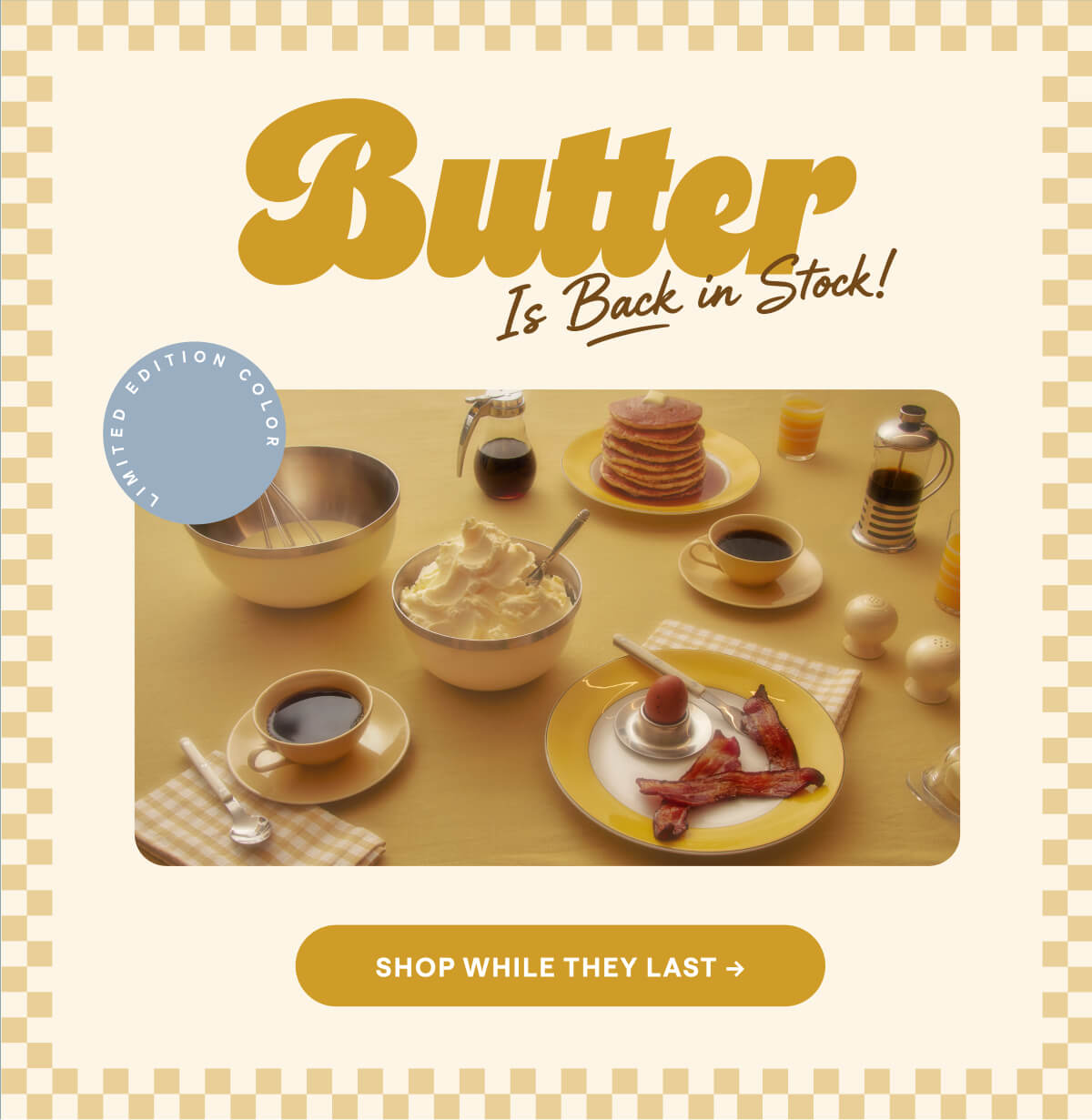 Butter is Back in Stock | Shop While They Last 