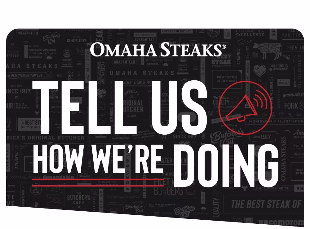 Omaha Steaks | TELL US HOW WE'RE DOING